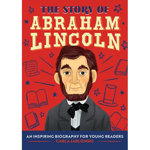 The Story of Abraham Lincoln: An Inspiring Biography for Young Readers