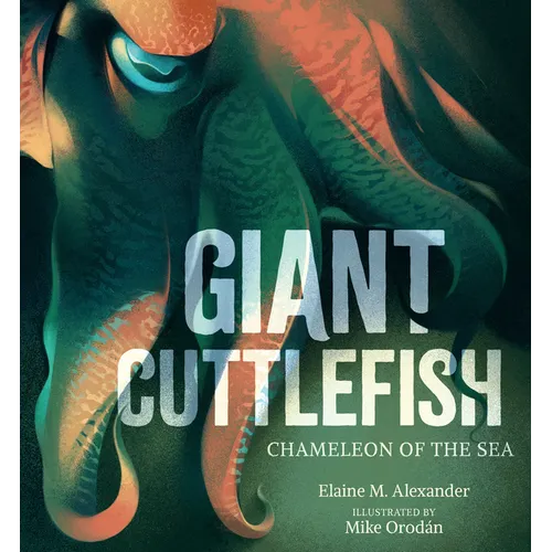 Giant Cuttlefish: Chameleon of the Sea