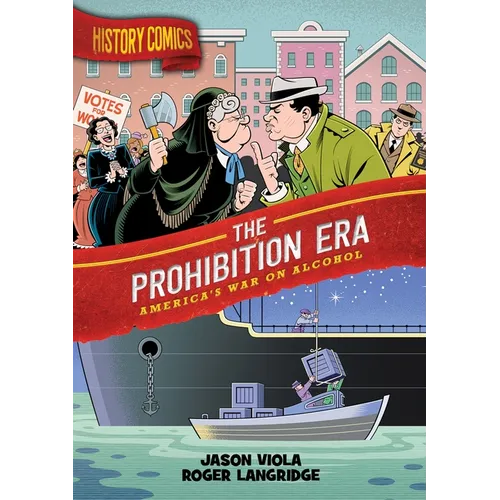 History Comics: The Prohibition Era: America's War on Alcohol