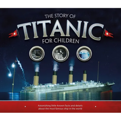 The Story of Titanic for Children: Astonishing Little-Known Facts and Details about the Most Famous Ship in the World