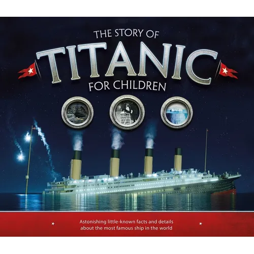 The Story of Titanic for Children: Astonishing Little-Known Facts and Details about the Most Famous Ship in the World - Mass Market Paperbound