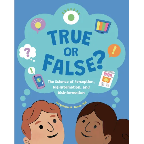 True or False?: The Science of Perception, Misinformation, and Disinformation