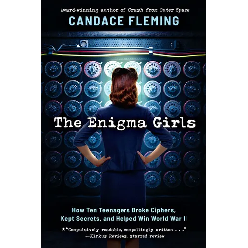 The Enigma Girls: How Ten Teenagers Broke Ciphers, Kept Secrets, and Helped Win World War II (Scholastic Focus)