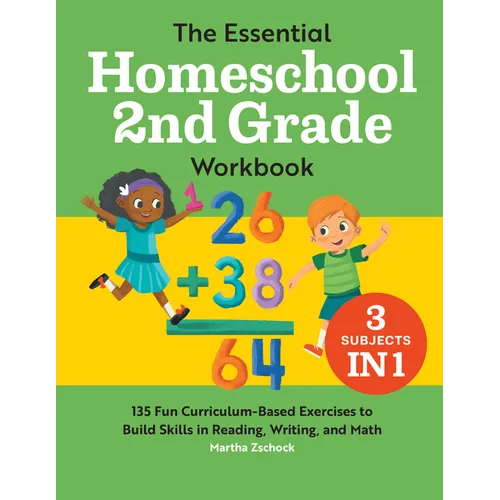 The Essential Homeschool 2nd Grade Workbook: 135 Fun Curriculum-Based Exercises to Build Skills in Reading, Writing, and Math
