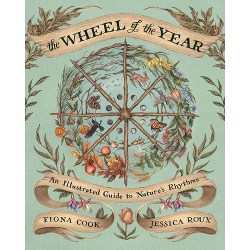 The Wheel of the Year: An Illustrated Guide to Nature's Rhythms