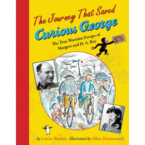 The Journey That Saved Curious George: The True Wartime Escape of Margret and H.A. Rey
