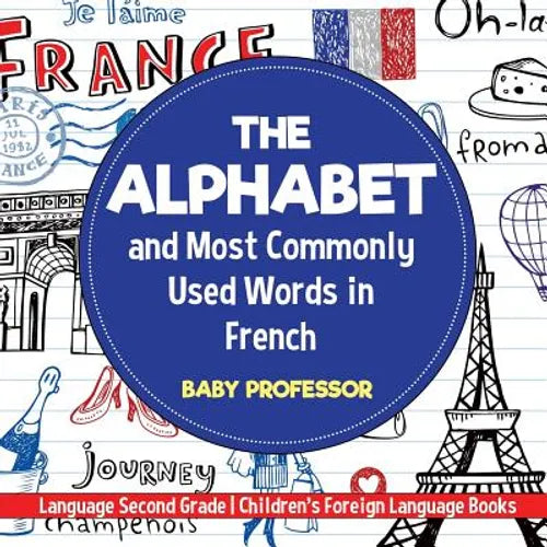 The Alphabet and Most Commonly Used Words in French: Language Second Grade Children's Foreign Language Books