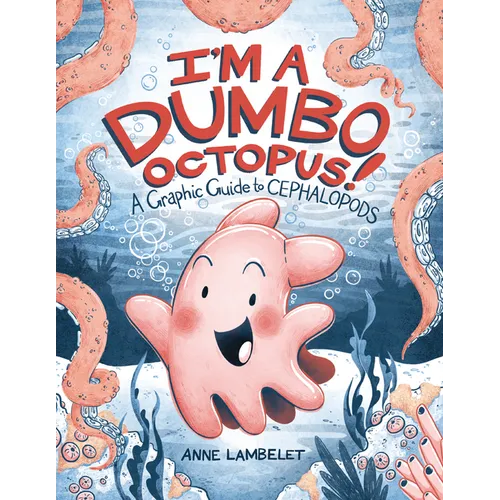 I'm a Dumbo Octopus!: A Graphic Guide to Cephalopods