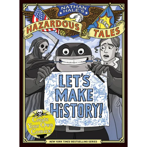 Let's Make History! (Nathan Hale's Hazardous Tales): Create Your Own Comics