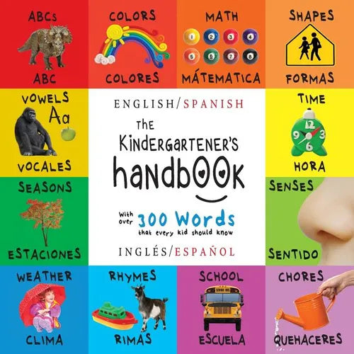 The Kindergartener's Handbook: Bilingual (English / Spanish) (Inglés / Español) ABC's, Vowels, Math, Shapes, Colors, Time, Senses, Rhymes, Science, an