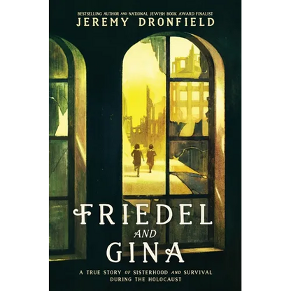 Friedel and Gina: A True Story of Sisterhood and Survival During the Holocaust - Hardcover