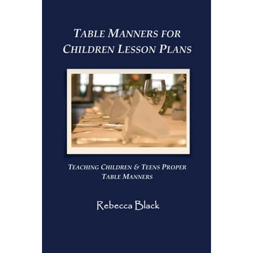 Table Manners for Children Lesson Plan: Teaching Children & Teens Proper Table Manners