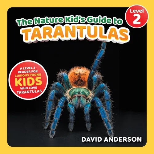 The Nature Kid's Guide to Tarantulas: A Level 2 Reader for Curious Young Kids Who Love Tarantulas!