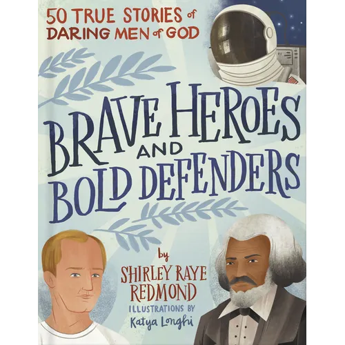 Brave Heroes and Bold Defenders: 50 True Stories of Daring Men of God
