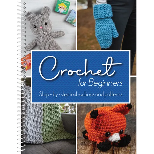 Crochet for Beginners: Step-By-Step Instructions and Patterns