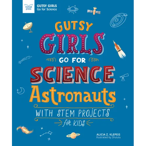 Gutsy Girls Go for Science: Astronauts: With STEM Projects for Kids