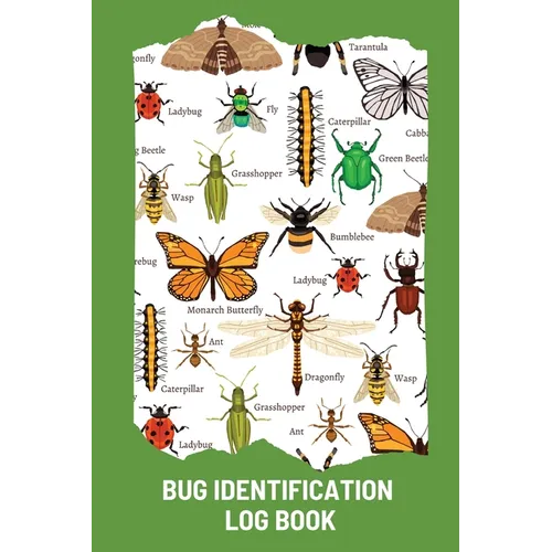 Bug Identification Log Book For Kids: Bug Activity Journal, Insect Hunting Book, Insect Collecting Journal, Backyard Bug Book, Kids Nature Notebook