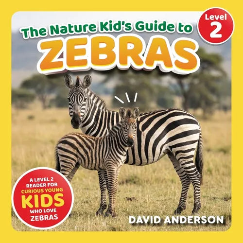 The Nature Kid's Guide to Zebras: A Level 2 Reader for Curious Young Kids Who Love Zebras!