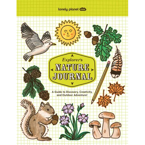 Lonely Planet Kids Explorer's Nature Journal: Six Journaling Sections Write, Draw, Doodle & Jot Down Observations Fun Activity Pages & Prompts