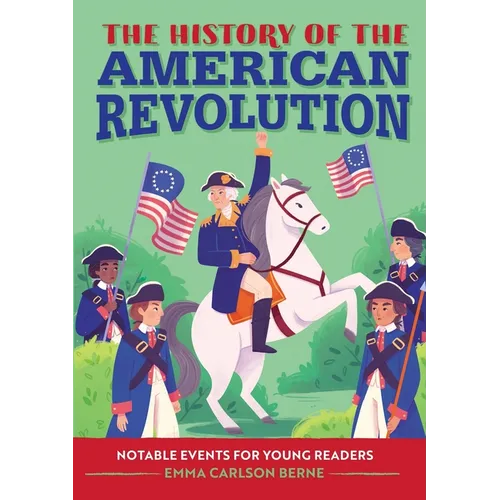 The History of the American Revolution: Notable Events for Young Readers