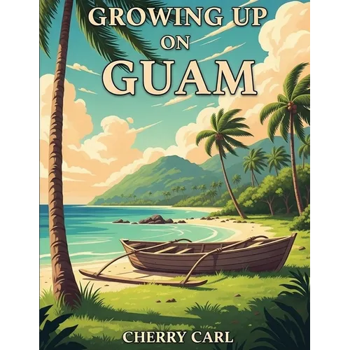 Growing Up on Guam: Childhood Memories of Living on Guam