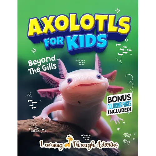 Axolotls For Kids: Beyond The Gills