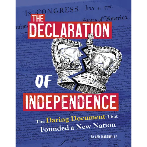 The Declaration of Independence: The Daring Document That Founded a New Nation