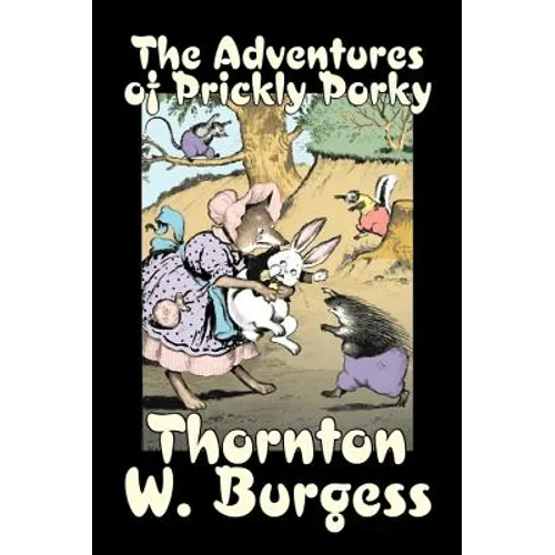 The Adventures of Prickly Porky by Thornton Burgess, Fiction, Animals, Fantasy & Magic