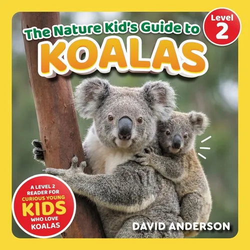 The Nature Kid's Guide to Koalas: A Level 2 Reader for Curious Young Kids Who Love Koalas!
