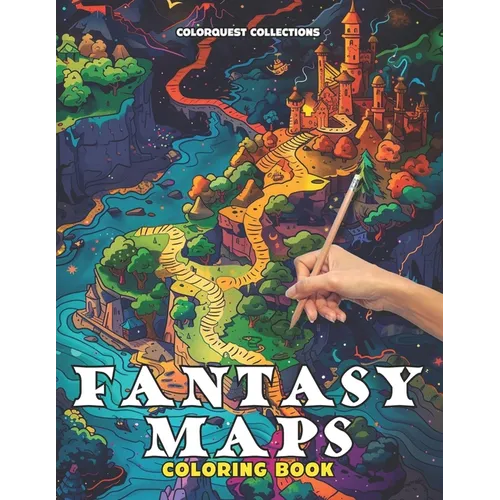 Fantasy Maps Coloring Book: Navigate and Color Your Adventures Fantasy Gaming and Escaping Into a World of Artistic Imagination