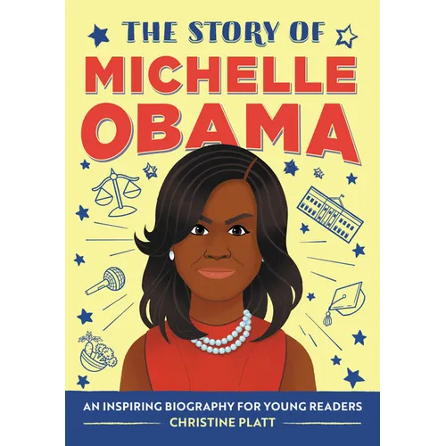 The Story of Michelle Obama: An Inspiring Biography for Young Readers