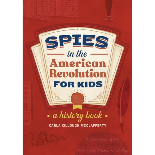 Spies in the American Revolution for Kids: A History Book